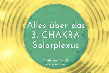 Alles übder das 3. Chakra Solarplexus-Chakra Manipura