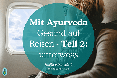 Ayurveda Gesund bei der Flug Zug Bus Reise - Teil 2