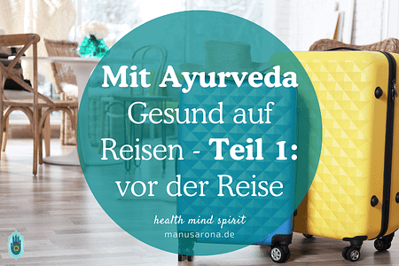 Ayurveda Gesund vor der Reise - Teil 1