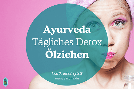 Ayurveda Ölziehen tägliches Detox Gandusha