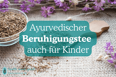 Ayurvedischer Beruhigungstee auch für Kinder