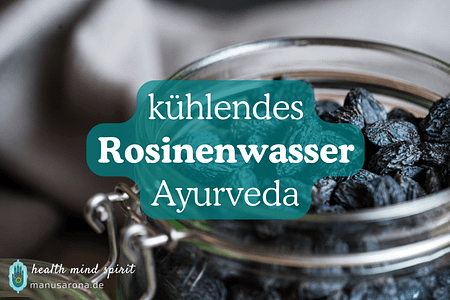 Kühlendes Rosinenwasser Pitta Ayurveda Rezept Wirkung