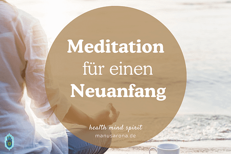 Meditation für einen Neuanfang Neubeginn