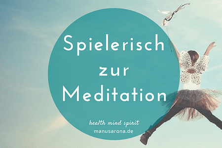 Spielerisch zur Meditation