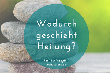 Wodurch geschieht Heilung?