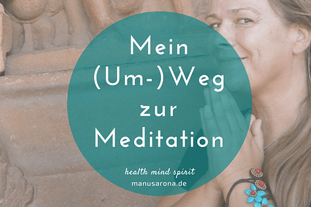 mein Um-Weg zur Meditation