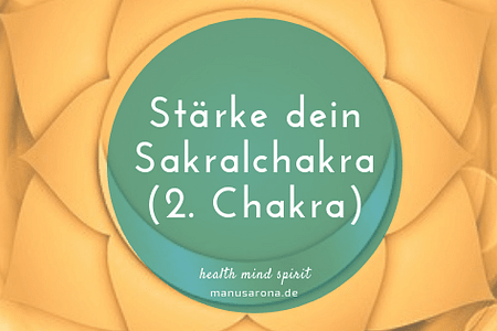 stärke dein 2. Chakra Sakralchakra