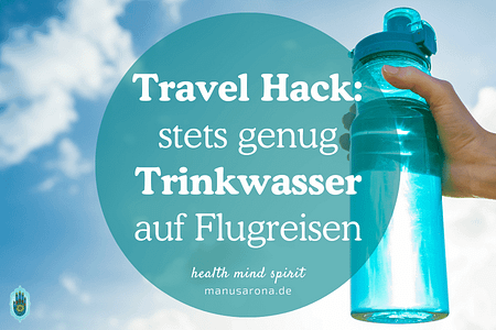 Travel Hack Trinkwasser im Handgepäck auf Flugreisen Airport