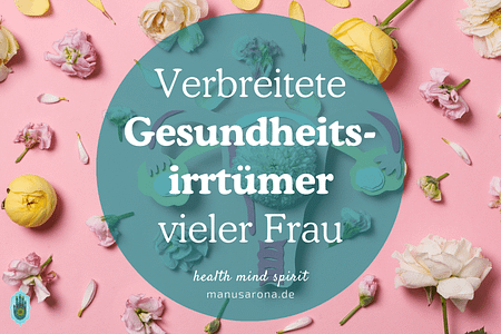 verbreitete Gesundheitsirrtümer vieler Frauen