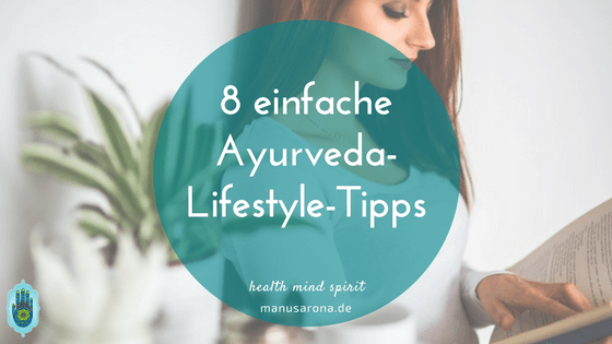 8 einfache Ayurveda-Lifestyle-Tipps MANU SARONA • health mind spirit • Dein Blog für ganzheitliches Wohlbefinden 8 einfache Ayurveda-Lifestyle-Tipps