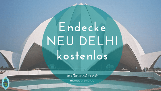 Entdecke Neu Delhi: 12 kostenlose Sehenswürdigkeiten & Delhi Metro MANU SARONA • health mind spirit • Dein Blog für ganzheitliches Wohlbefinden Entdecke Neu Delhi kostenlos
