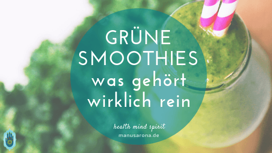 Ratgeber für grüne Smoothies: Wissenswertes über Zutaten, Blattgrün und Lagerung MANU SARONA • health mind spirit • Dein Blog für ganzheitliches Wohlbefinden Grüne Smoothies Zutaten
