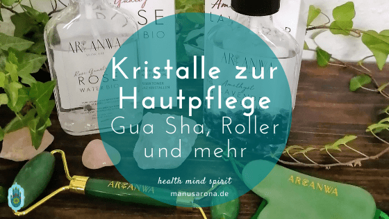 Rock your Skin - Kristalle als Gua Sha und Roller für die Hautpflege MANU SARONA • health mind spirit • Dein Blog für ganzheitliches Wohlbefinden Kristalle Hautpflege GuaSha Jaderoller Edelstein-Rosenwasser