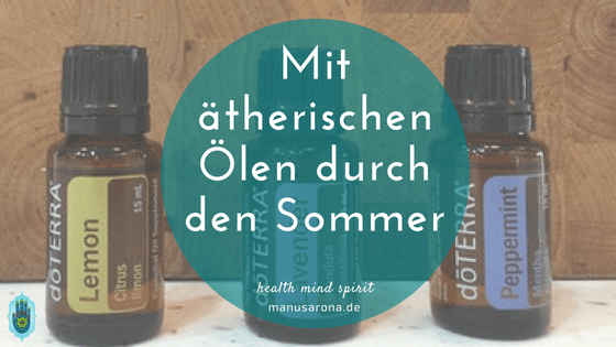 Mit ätherischen Ölen smart durch den Sommer (Insektenschutz, Fußkühlung, Hitze-Spray uvm.) MANU SARONA • health mind spirit • Dein Blog für ganzheitliches Wohlbefinden Mit ätherischen Ölen durch den Sommer1