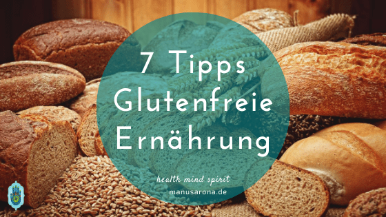 7 Tipps damit die Umstellung auf glutenfreie Ernährung wirklich gelingt MANU SARONA • health mind spirit • Dein Blog für ganzheitliches Wohlbefinden So gelingt die Umstellung auf glutenfreie Ernährung - 7 Tipps
