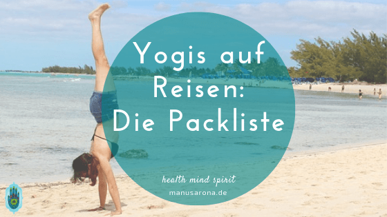 Yogis auf Reisen: die platzsparende 2-in-1 Yoga-Packliste MANU SARONA • health mind spirit • Dein Blog für ganzheitliches Wohlbefinden Yogis auf Reisen platzsparende Wanderlust
