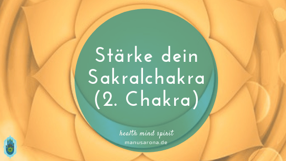 So stärkst du dein 2. Chakra - Sakralchakra MANU SARONA • health mind spirit • Dein Blog für ganzheitliches Wohlbefinden stärke dein 2. Chakra Sakralchakra