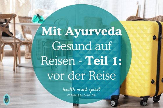Ayurveda Gesund vor der Reise - Teil 1