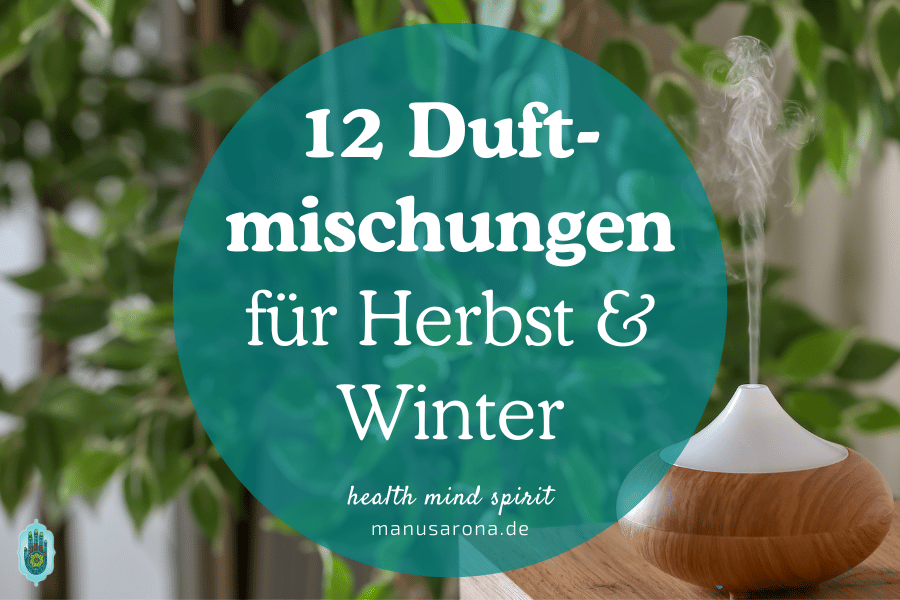 12 ätherische Öle Duftmischungen für einen duften Herbst/Winter MANU SARONA • health mind spirit • Dein Blog für ganzheitliches Wohlbefinden 12 Duftmischungen für Herbst Winter Aromatherapie