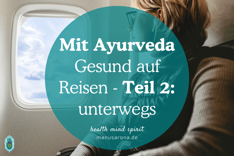 Ayurveda Gesund bei der Flug Zug Bus Reise - Teil 2