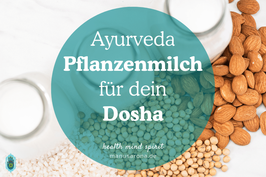 Veganer Genuss nach Ayurveda: Welche vegane Pflanzenmilch für welches Dosha? MANU SARONA • health mind spirit • Dein Blog für ganzheitliches Wohlbefinden Ayurveda Pflanzenmilch je Dosha