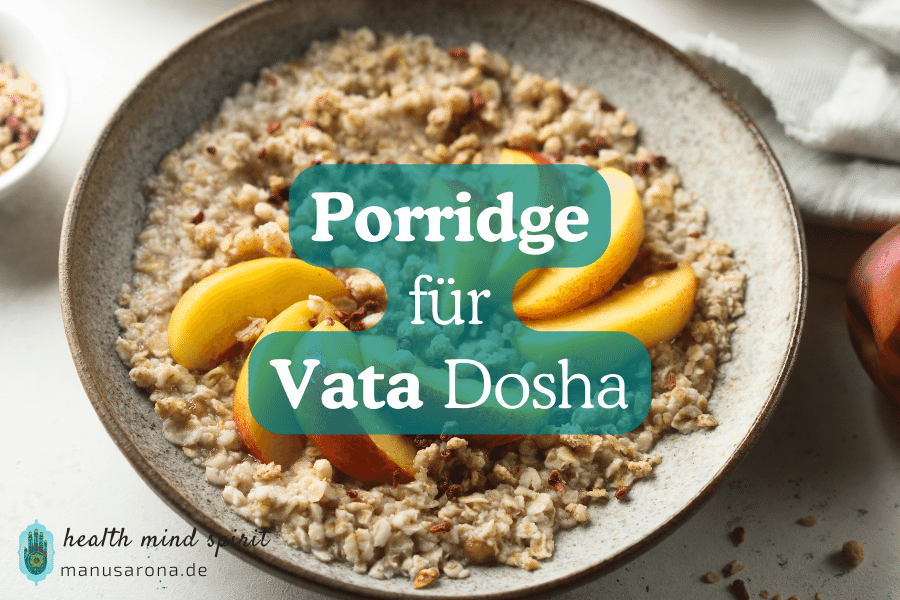 Porridge für Vata Dosha Rezept: 5 balancierende Eigenschaften MANU SARONA • health mind spirit • Dein Blog für ganzheitliches Wohlbefinden Ayurveda Porridge für Vata Dosha