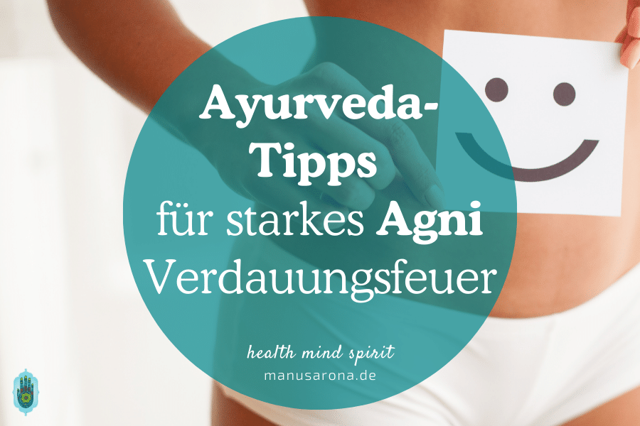 15 wichtigsten Ayurvedatipps für eine starke Verdauung (Agni) MANU SARONA • health mind spirit • Dein Blog für ganzheitliches Wohlbefinden Ayurvedatipps für starkes Verdauungsfeuer Agni