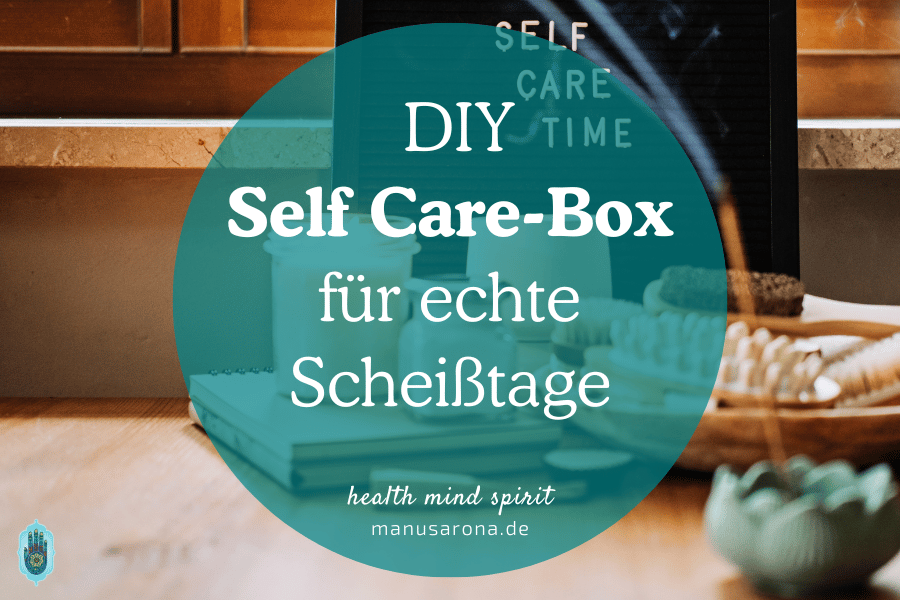 Hilfreiche DIY Self Care-Box für echte Scheißtage MANU SARONA • health mind spirit • Dein Blog für ganzheitliches Wohlbefinden DIY Self Care-Box für echte Scheißtage