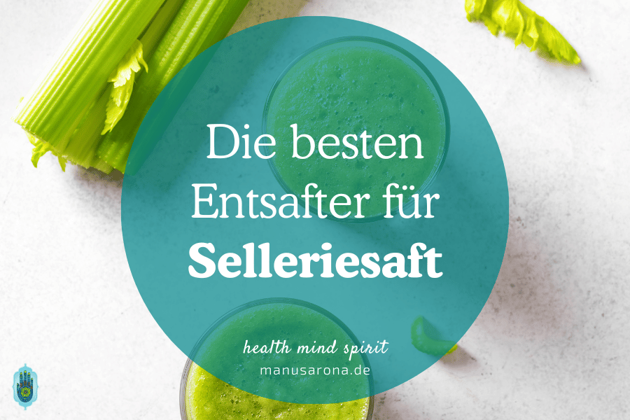 Die besten Entsafter für Selleriesaft nach Anthony William (Medical Medium) für jedes Budget MANU SARONA • health mind spirit • Dein Blog für ganzheitliches Wohlbefinden Die besten Entsafter für Selleriesaft nach Anthony William
