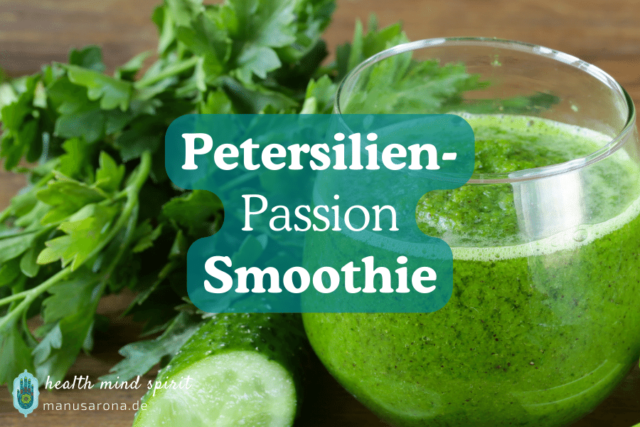 Grüner Petersilien-Passion Smoothie | Rezept MANU SARONA • health mind spirit • Dein Blog für ganzheitliches Wohlbefinden Grüner Petersilien-Passion Smoothie Rezept