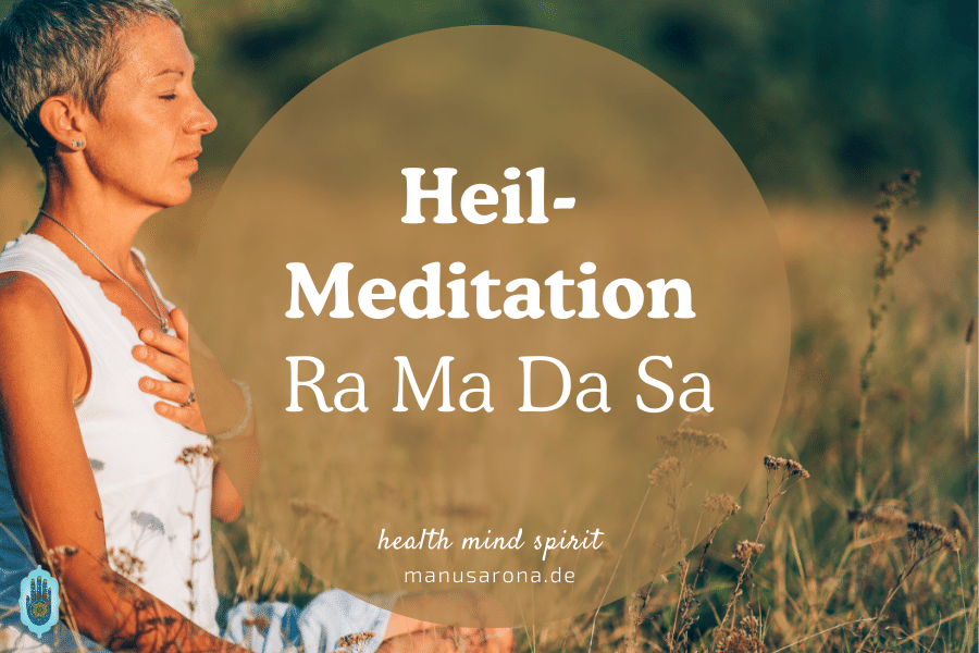 Meditation zur Heilung mit Ra Ma Da Sa Mantra MANU SARONA • health mind spirit • Dein Blog für ganzheitliches Wohlbefinden Heilung Meditation Ra Ma Da Sa Mantra