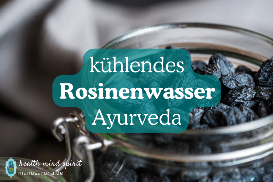 Erfrischendes Sommerelixier: Kühlendes Rosinenwasser nach Ayurveda | Rezept MANU SARONA • health mind spirit • Dein Blog für ganzheitliches Wohlbefinden Kühlendes Rosinenwasser Pitta Ayurveda Rezept Wirkung