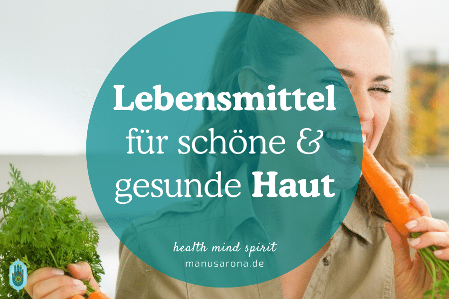 8 Lebensmittel für schöne, gesunde Haut MANU SARONA • health mind spirit • Dein Blog für ganzheitliches Wohlbefinden Lebensmittel für schöne gesunde Haut