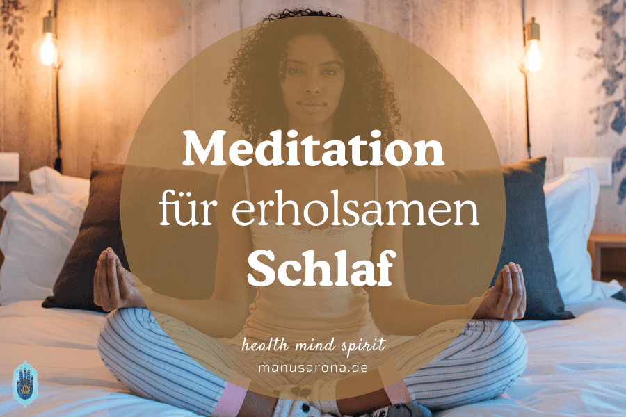 Besser schlafen: Eine kurze Meditation für tiefen und erholsamen Schlaf MANU SARONA • health mind spirit • Dein Blog für ganzheitliches Wohlbefinden Meditation für erholsamen Schlaf