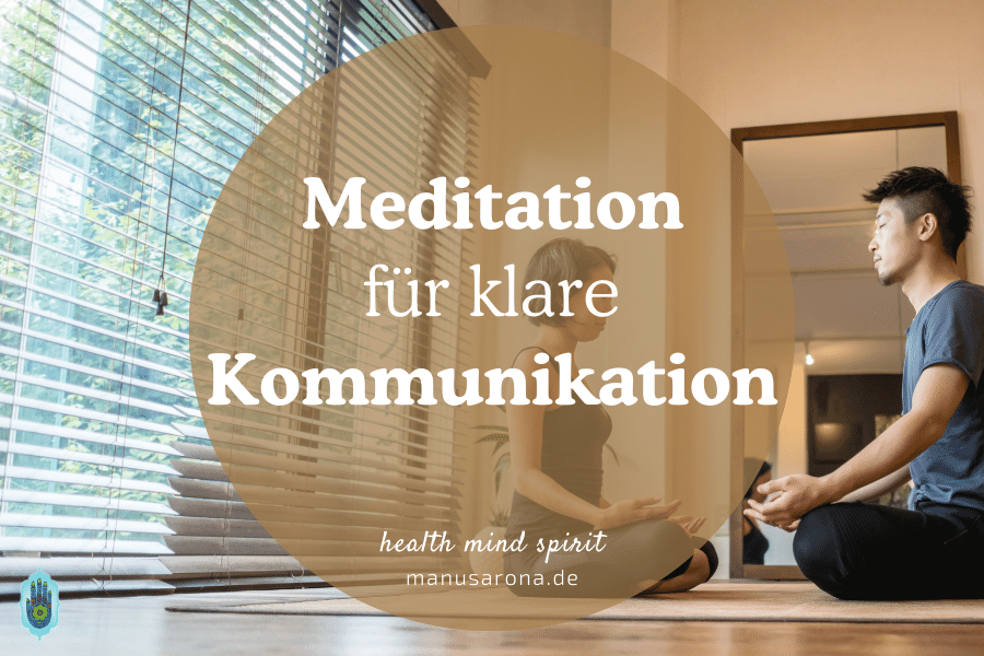 Mit Mantra zu klarem Ausdruck: Meditation für klare Kommunikation MANU SARONA • health mind spirit • Dein Blog für ganzheitliches Wohlbefinden Meditation für klare Kommunikation