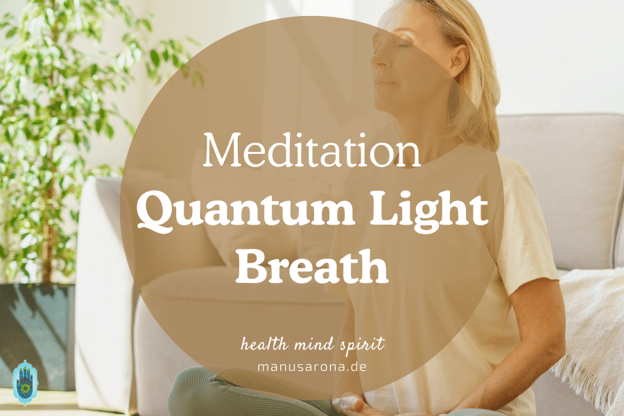 Quantum Light Breath – Einstündiger, transformierender Breathwork von Jeru Kabbal MANU SARONA • health mind spirit • Dein Blog für ganzheitliches Wohlbefinden Quantum Light Breath QLB Meditation
