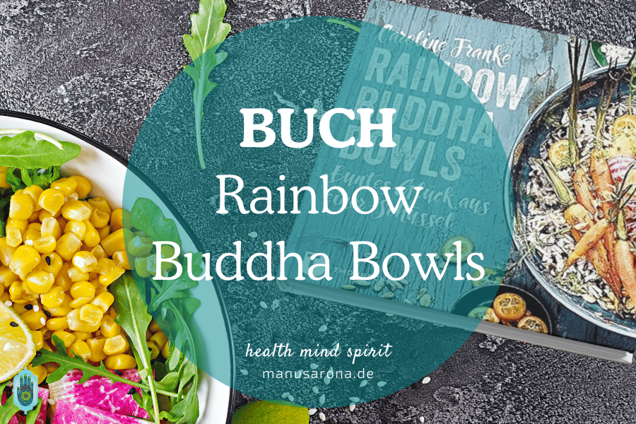 Rainbow Buddha Bowls von Caroline Franke | Buch MANU SARONA • health mind spirit • Dein Blog für ganzheitliches Wohlbefinden Rainbow Buddha Bowls Caroline Franke