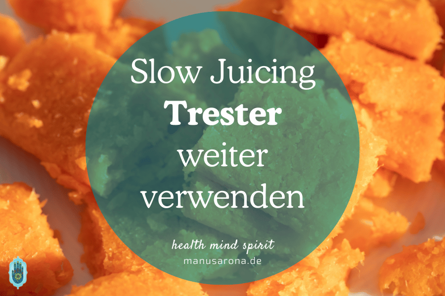Slow Juicing Tipps: 17 kreative Ideen zur Verwendung von Trester | Entsaften MANU SARONA • health mind spirit • Dein Blog für ganzheitliches Wohlbefinden Slow Juicing Trester verwenden nicht wegwerfen