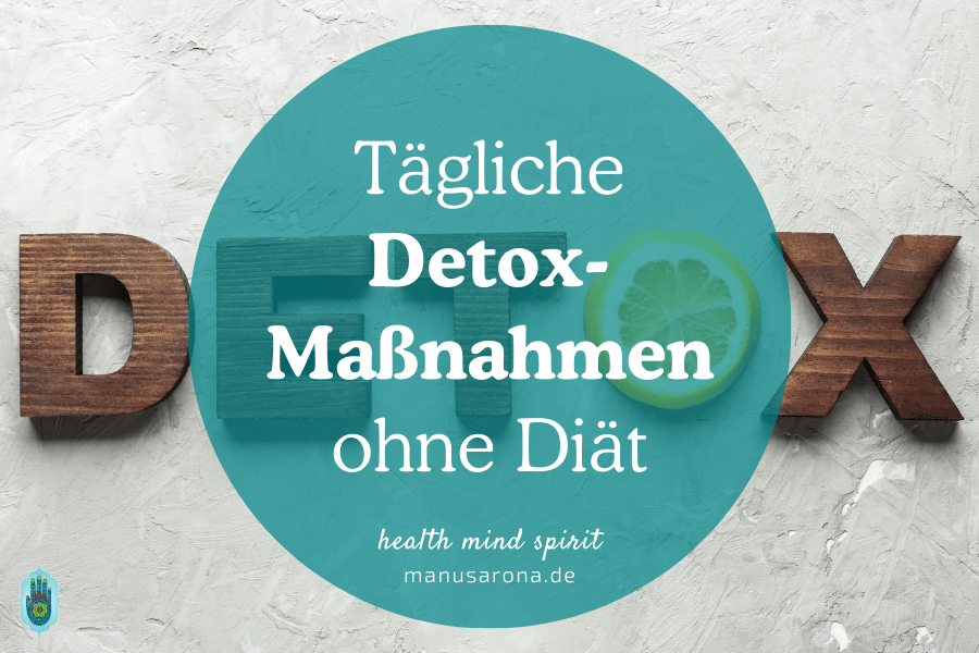 Detox im Alltag: 9 einfache Schritte um den Körper zu entgiften MANU SARONA • health mind spirit • Dein Blog für ganzheitliches Wohlbefinden Tägliches Detox Maßnahmen ohne Diät
