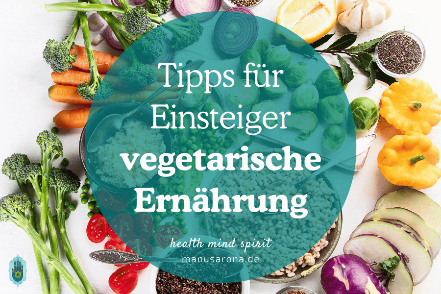 13 erprobte Tipps für die Umstellung auf vegetarische Ernährung MANU SARONA • health mind spirit • Dein Blog für ganzheitliches Wohlbefinden Vegetarische Ernährung Tipps für die Umstellung Einsteiger