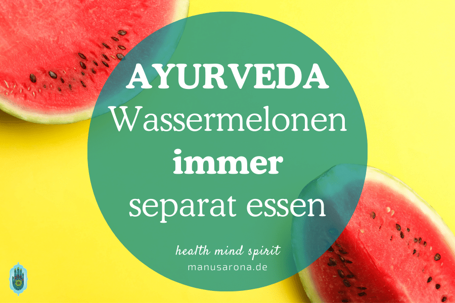 Ayurvedawissen: Warum soll man Wassermelonen nur alleine essen? MANU SARONA • health mind spirit • Dein Blog für ganzheitliches Wohlbefinden Wassermelonen Ayurveda immer separat essen