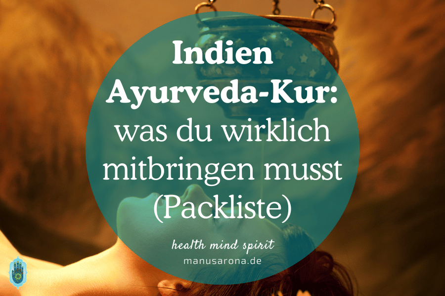 Ayurveda-Packliste: Was du zur Panchakarma-Kur in Indien mitbringen solltest und was nicht MANU SARONA • health mind spirit • Dein Blog für ganzheitliches Wohlbefinden Ayurvedakur-Guide Was du zur Panchakarma in Indien mitbringen solltest und was nicht (Ayurveda-Packliste)