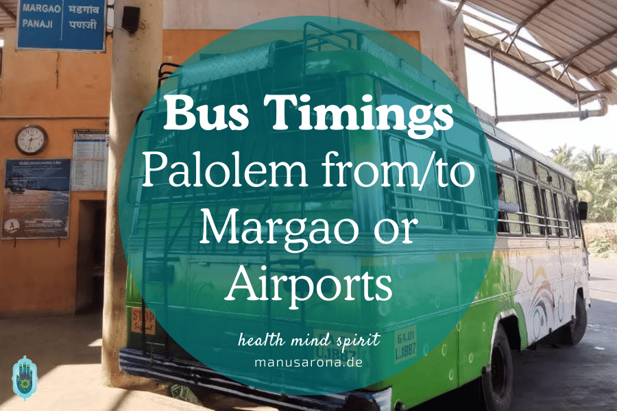 Goa: Bus Timings between Margao and Palolem - Patnem - Canacona - Mopa MANU SARONA • health mind spirit • Dein Blog für ganzheitliches Wohlbefinden Bus Timings between Margao and Palolem - Patnem - Chaudi - Mopa