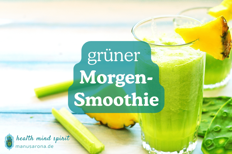 Gesunder Start in den Tag: Veganer grüner Morgen-Smoothie| Rezept MANU SARONA • health mind spirit • Dein Blog für ganzheitliches Wohlbefinden grüner Morgen-Smoothie Rezept