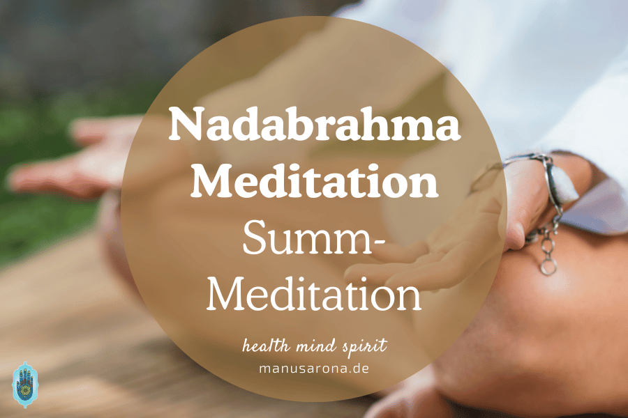 Nadabrahma Meditation Anleitung: Die transformierende Summ-Meditation MANU SARONA • health mind spirit • Dein Blog für ganzheitliches Wohlbefinden Nadabrahma Meditation Summ-Meditation