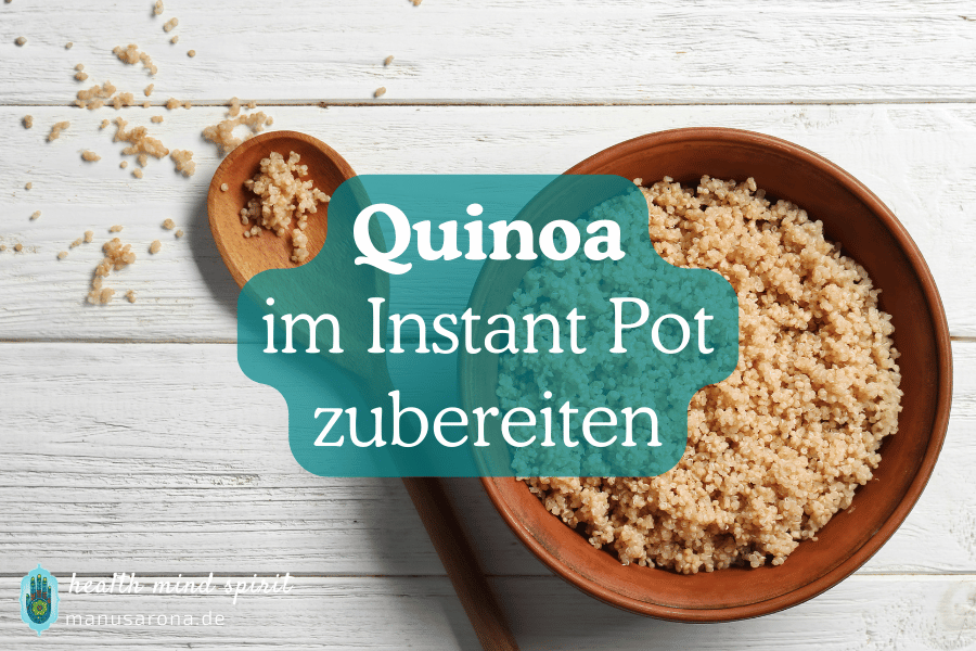 Quinoa im Instant Pot oder Schnellkochtopf einfach und schnell kochen | Rezept MANU SARONA • health mind spirit • Dein Blog für ganzheitliches Wohlbefinden Wie Quinoa im Instant Pot kochen