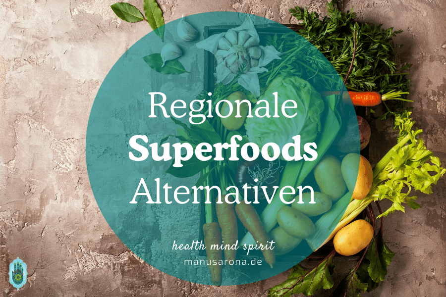 Regionale Superfoods Alternativen für jeden Tag MANU SARONA • health mind spirit • Dein Blog für ganzheitliches Wohlbefinden regionale Superfood Alternativen