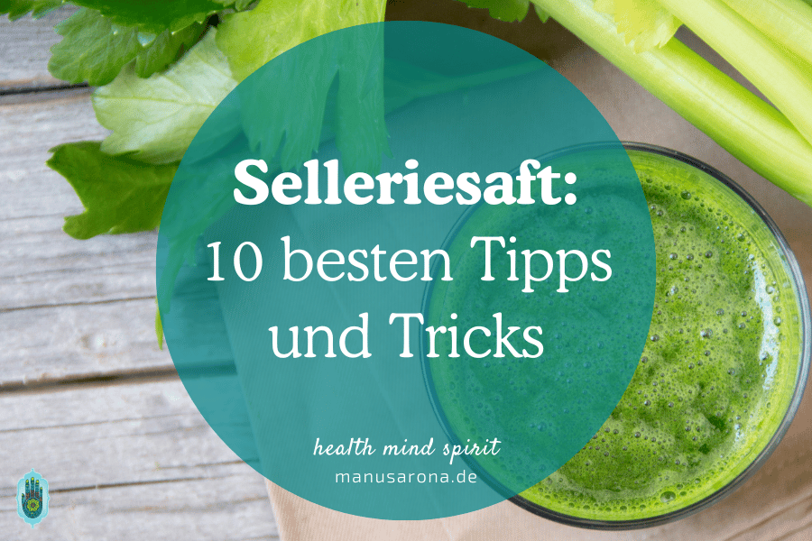 10 besten Tipps & Tricks für Selleriesaft nach Anthony William (Medical Medium) MANU SARONA • health mind spirit • Dein Blog für ganzheitliches Wohlbefinden Selleriesaft zubereiten 10 besten Tipps Tricks Medical Medium Anthony William
