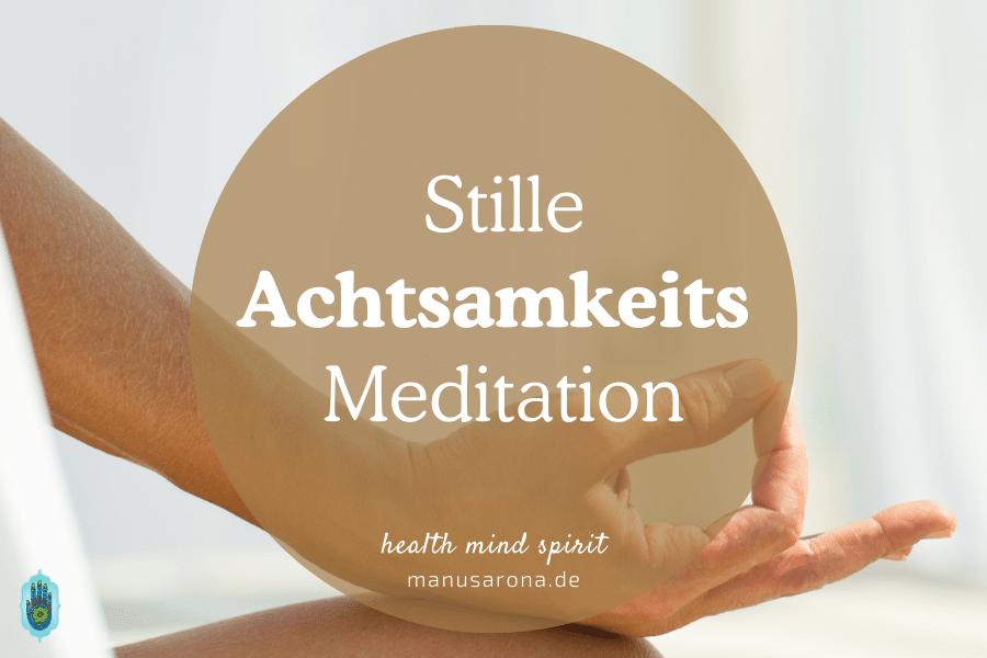 Die Kunst der Ruhe: Anleitung für stille Meditation (Achtsamkeitsmeditation) MANU SARONA • health mind spirit • Dein Blog für ganzheitliches Wohlbefinden stille Meditation Achtsamkeits Vipassana