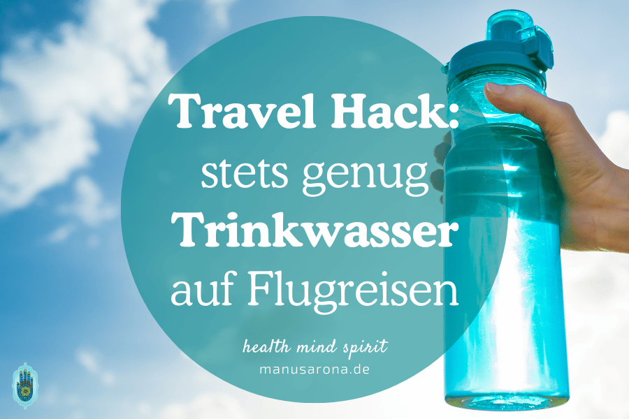 Immer genügend Trinkwasser im Handgepäck auf auf Flugreisen - erprobter Travel-Hack MANU SARONA • health mind spirit • Dein Blog für ganzheitliches Wohlbefinden Travel Hack Trinkwasser im Handgepäck auf Flugreisen Airport